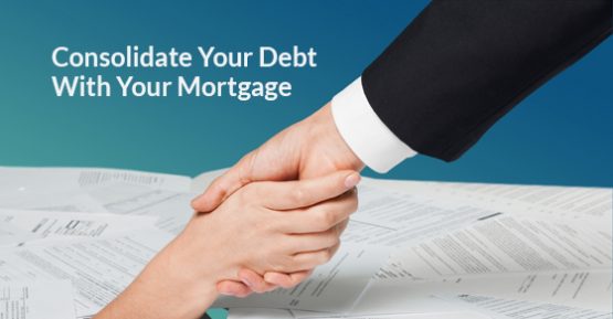 Consolidate Your Debt With Your Mortgage