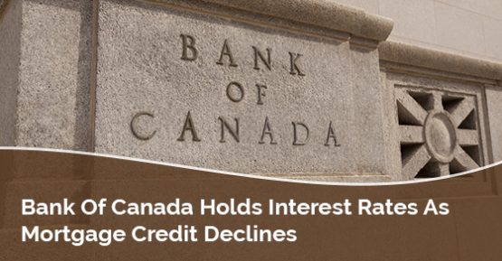 Bank Of Canada Holds Interest Rates As Mortgage Credit Declines