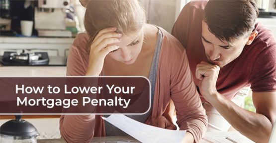 How to lower your mortgage penalty