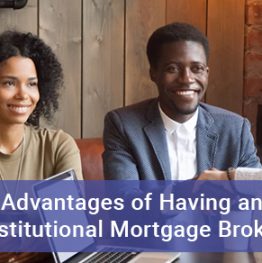 Advantages of Having an Institutional Mortgage Broker